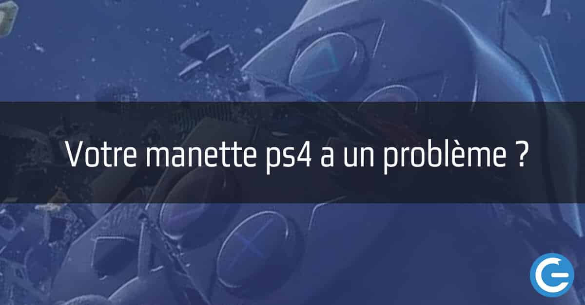Probleme manette PS4 : votre manette PS4 ne marche plus ?